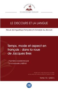 Discours et la langue (Le), n° 13-1. Temps, mode et aspect en français : dans la roue de Jacques Bres