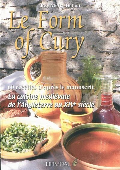 Le Form of cury : la cuisine médiévale de l'Angleterre au XIVe siècle : 60 recettes d'après le manuscrit