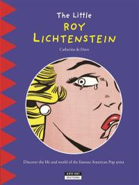 The little Roy Lichtenstein : discover the life and world of the famous American pop artiste