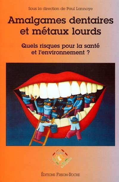 Amalgames dentaires et métaux lourds : quels risques pour la santé et pour l'environnement ? : conférence internationale