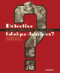 Détective, fabrique de crimes ? : 1928-1940 : le grand hebdomadaire des faits divers
