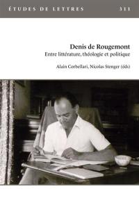 Etudes de lettres, n° 311. Denis de Rougemont : entre littérature, théologie et politique