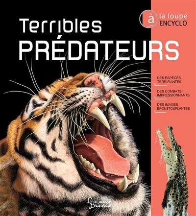 Terribles prédateurs : des espèces terrifiantes, des combats impressionnants, des images époustouflantes