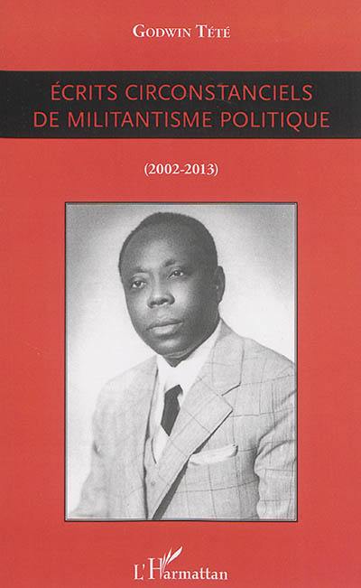 Ecrits circonstanciels de militantisme politique : 2002-2013