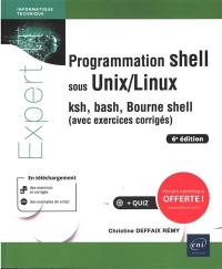 Programmation shell sous Unix-Linux : ksh, bash, Bourne shell : avec exercices corrigés