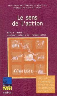 Le sens de l'action : Karl E. Weick : socio-psychologie de l'organisation