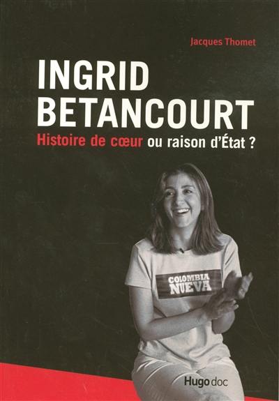 Ingrid Betancourt : histoire de coeur ou raison d'Etat ?