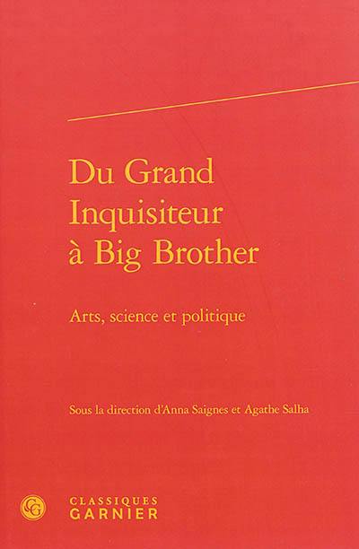 Du grand inquisiteur à Big Brother : arts, science et politique