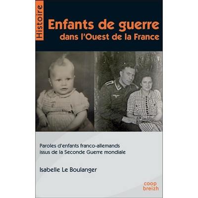 Enfants de guerre dans l'ouest de la France : paroles d'enfants franco-allemands issus de la Seconde Guerre mondiale