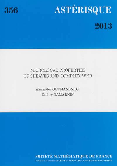 Astérisque, n° 356. Microlocal properties of sheaves and complex WKB