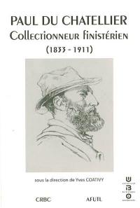 Paul Du Chatellier : collectionneur finistérien (1833-1911) : archives de Kernuz, sous-série 100 J 1249 à 1252