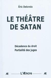 Le théâtre de Satan : décadence du droit, partialité des juges