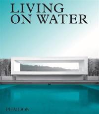 Living on water : contemporary houses framed by water