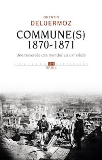 Commune(s), 1870-1871 : une traversée des mondes au XIXe siècle