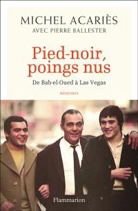 Pied-noir, poings nus : de Bab-el-Oued à Las Vegas : mémoire