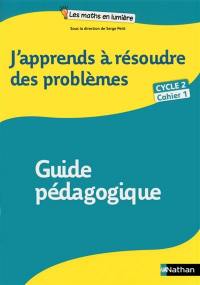 J'apprends à résoudre des problèmes, cycle 2, cahier 1 : guide pédagogique