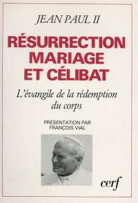 Résurrection, mariage et célibat : l'Evangile de la rédemption du corps
