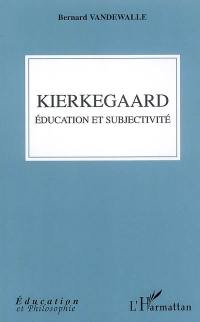 Kierkegaard : éducation et subjectivité