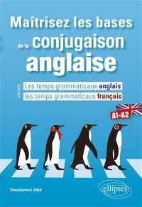 Maîtrisez les bases de la conjugaison anglaise : les temps grammaticaux anglais versus les temps grammaticaux français : A1-A2