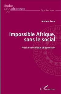 Impossible Afrique, sans le social : précis de sociologie du souterrain