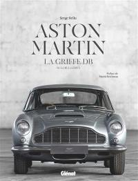 Aston Martin : la griffe DB : de la DB2 à la DBX