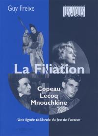 La filiation Copeau, Lecoq, Mnouchkine : une lignée du jeu de l'acteur