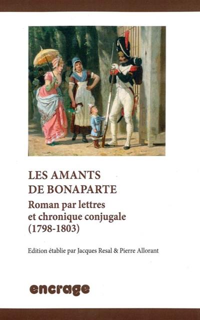 Les amants de Bonaparte : roman par lettres et chronique conjugale (1798-1803)