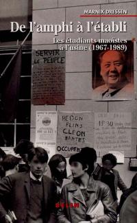 De l'amphi à l'établi : les étudiants maoïstes à l'usine (1967-1989)