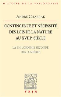 Contingence et nécessité des lois de la nature au XVIIIe siècle : la philosophie seconde des Lumières