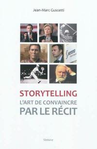 Storytelling : l’art de convaincre par le récit