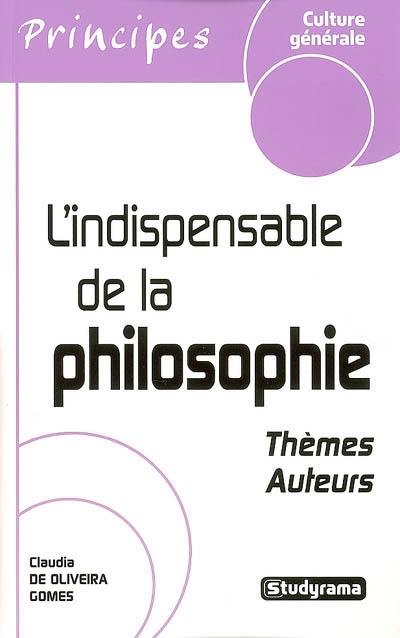 L'indispensable de la philosophie : thèmes, auteurs