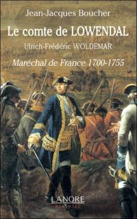 Le comte de Lowendal : Ulrich-Frédéric Woldemar : maréchal de France, 1700-1755