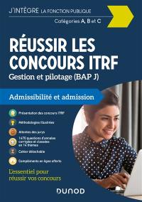 Réussir les concours ITRF : gestion et pilotage (BAP J) : admissibilité et admission, catégories A, B et C