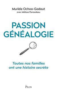 Passion généalogie : toutes nos familles ont une histoire secrète