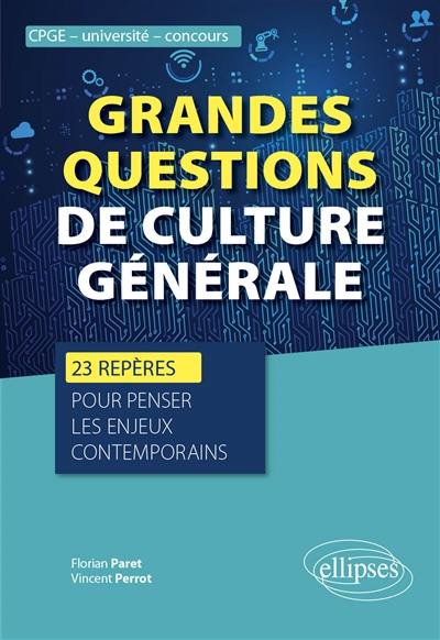 Grandes questions de culture générale : 23 repères pour penser les enjeux contemporains : CPGE, université, concours