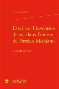 Essai sur l'invention de soi dans l'oeuvre de Patrick Modiano : la vérité du rêve