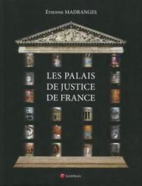 Les palais de justice de France : architecture, symboles, mobilier, beautés et curiosités