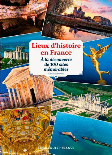 Lieux d'histoire en France : à la découverte de 100 sites mémorables