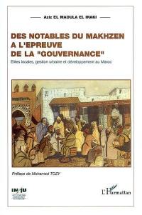 Des notables du Makhzen à l'épreuve de la gouvernance : élites locales, territoires, gestion urbaine et développement au Maroc : cas de trois villes moyennes de la région Nord-Ouest