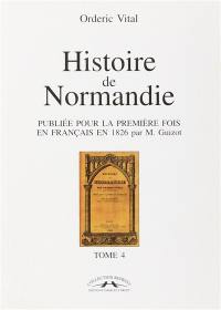 Histoire de Normandie : publiée pour la première fois en français en 1826 par M. Guizot. Vol. 4