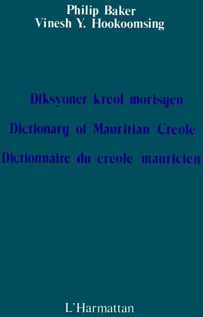 Dictionnaire du créole mauricien. Diksyoner kreol morisyen. Dictionary of Mauritian Creole