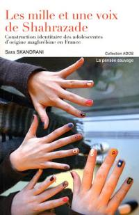 Les mille et une voix de Shahrazade : construction identitaire des adolescentes d'origine maghrébine en France