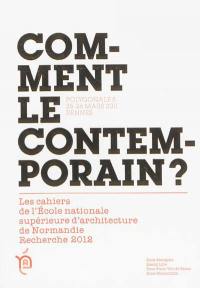 Comment le contemporain ? : Polygonales, 25-26 mars 2011, Rennes