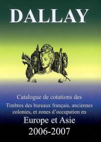 Catalogue de cotations. Timbres des bureaux français, anciennes colonies, et zones d'occupation en Europe et Asie : 2006-2007