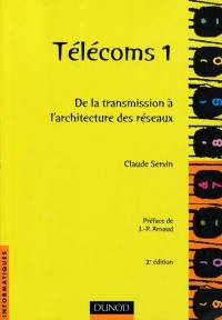 Télécoms. Vol. 1. De la transmission à l'architecture de réseaux