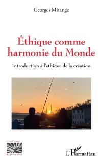 Ethique comme harmonie du monde : introduction à l'éthique de la création