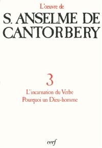 L'oeuvre d'Anselme de Cantorbéry. Vol. 3. L'Incarnation du Verbe, Pourquoi un Dieu-homme ?