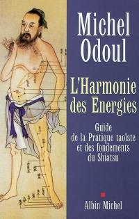 L'harmonie des énergies : guide de la pratique taoïste et des fondements du shiatsu