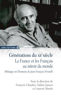 Générations du XXe siècle : la France et les Français au miroir du monde : mélanges en l'honneur de Jean-François Sirinelli