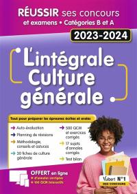 L'intégrale culture générale : réussir ses concours et examens, catégories B et A : 2023-2024